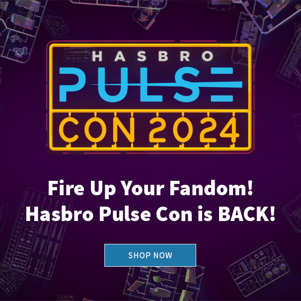 Fire Up Your Fandom! Hasbro Pulse Con is BACK! Shop Now